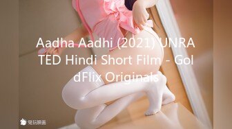 Aadha Aadhi (2021) UNRATED Hindi Short Film - GoldFlix Originals