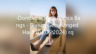 -DontBreakMe - Bianca Bangs - Bianca Gets Banged Hard (04.05.2024) rq