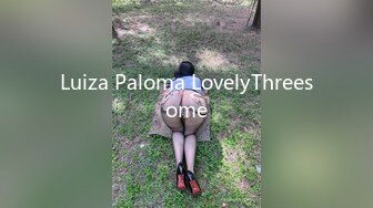 Luiza Paloma LovelyThreesome